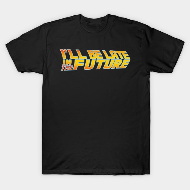 Late in the future T-Shirt by inkonfiremx